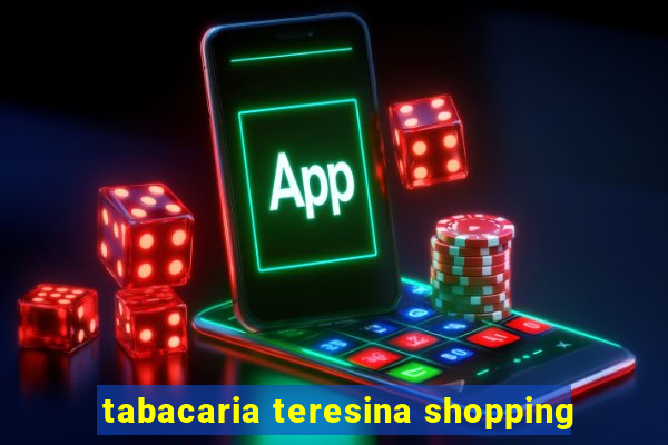 tabacaria teresina shopping